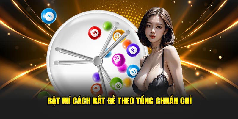 Bật mí cách bắt đề theo tổng chuẩn chỉ